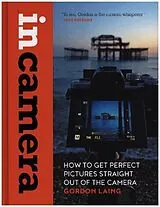 Fester Einband In Camera: How to Get Perfect Pictures Straight Out of the Camera von Laing Gordon