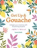 E-Book (epub) Get Up & Gouache von Jessica Smith