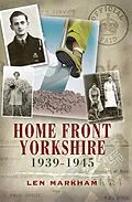 E-Book (epub) Homefront Yorkshire, 1939-1945 von Len Markham