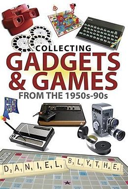 E-Book (epub) Collecting Gadgets and Games from the 1950s-90s von Daniel Blythe