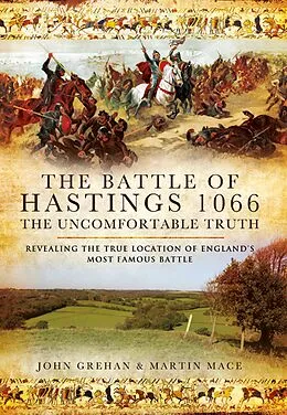 E-Book (epub) The Battle of Hastings 1066: The Uncomfortable Truth von John Grehan, Martin Mace