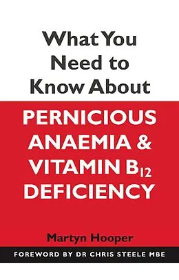 E-Book (epub) What You Need to Know About Pernicious Anaemia and Vitamin B12 Deficiency von Martyn Hooper