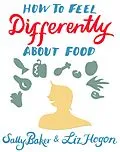 E-Book (epub) How To Feel Differently About Food von Sally Baker, Liz Hogon