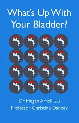 E-Book (epub) What's Up With Your Bladder? von Megan Arroll, Christine Dancey