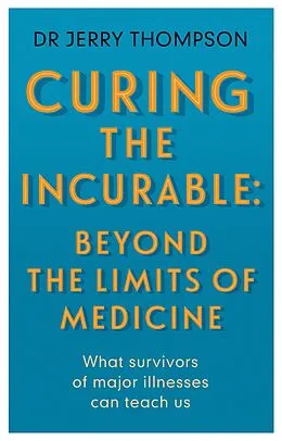 E-Book (epub) Curing the Incurable: Beyond the Limits of Medicine von Jerry Thompson