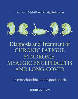 eBook (epub) Diagnosis and treatment of Chronic Fatigue Syndrome, Myalgic Encephalitis and Long Covid THIRD EDITION de Sarah Myhill, Craig Robinson