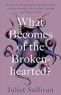 E-Book (epub) What Becomes of the Broken-hearted von Juliet Sullivan