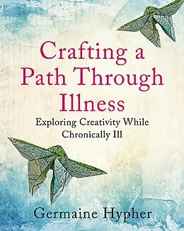E-Book (epub) Crafting a Path Through Illness von Germaine Hypher