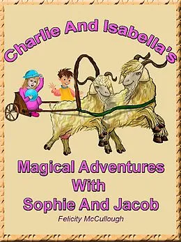 E-Book (epub) Charlie And Isabella's Magical Adventures With Sophie And Jacob von Felicity McCullough