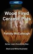 Couverture cartonnée Wood Fired Ceramic Pots de Felicity McCullough