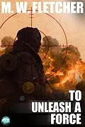 E-Book (epub) To Unleash a Force von M. W. Fletcher