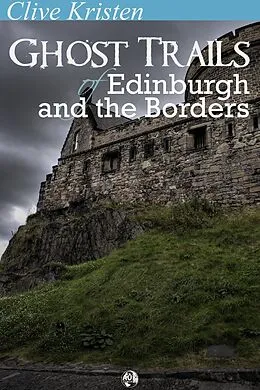E-Book (epub) Ghost Trails of Edinburgh and the Borders von Clive Kristen
