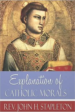 E-Book (epub) Explanation of Catholic Morals von John H. Stapleton