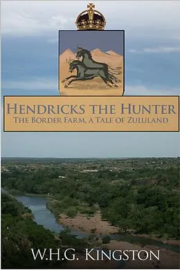 E-Book (epub) Hendricks the Hunter von W. H. G. Kingston