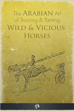 E-Book (epub) Arabian Art of Taming and Training Wild and Vicious Horses von P. R. Kincaid