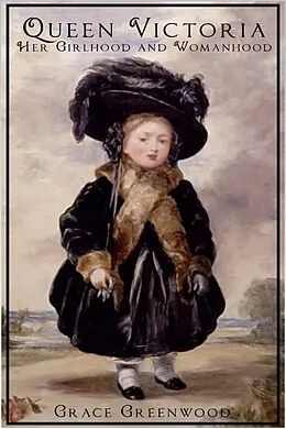 E-Book (epub) Queen Victoria - Her Girlhood and Womanhood von Grace Greenwood