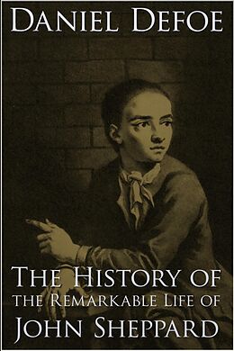 E-Book (epub) History of the Remarkable Life of John Sheppard von Daniel Defoe