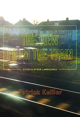 E-Book (epub) The View from the Train von Patrick Keiller