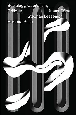E-Book (epub) Sociology, Capitalism, Critique von Hartmut Rosa, Stephan Lessenich, Klaus Dörre