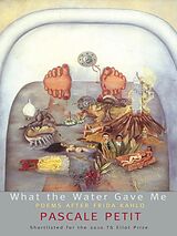 eBook (epub) What the Water Gave Me: Poems After Frida Kahlo de Pascale Petit