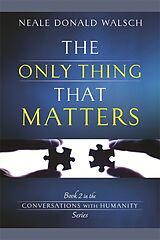 Couverture cartonnée The Only Thing That Matters de Neale Donald Walsch