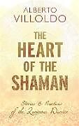 Couverture cartonnée The Heart of the Shaman de Alberto Villoldo