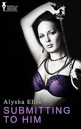 E-Book (epub) Submitting to Him von Alysha Ellis