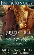 E-Book (epub) Irresistible Forces von Mckenna Jeffries, Aliyah Burke