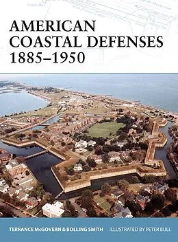 E-Book (epub) American Coastal Defenses 1885-1950 von Terrance McGovern, Bolling Smith
