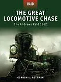 E-Book (pdf) The Great Locomotive Chase von Gordon L. Rottman