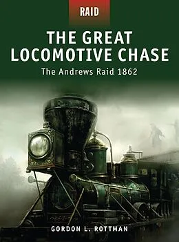 E-Book (pdf) The Great Locomotive Chase von Gordon L. Rottman