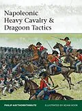 E-Book (epub) Napoleonic Heavy Cavalry & Dragoon Tactics von Philip Haythornthwaite