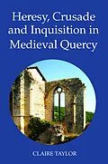 E-Book (pdf) Heresy, Crusade and Inquisition in Medieval Quercy von Claire Taylor