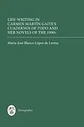 E-Book (pdf) Life Writing in Carmen Martín Gaite's Cuadernos de todo and her Novels of the 1990s von Maria-José Blanco López de Lerma