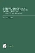 E-Book (pdf) Painting, Literature and Film in Colombian Feminine Culture, 1940-2005 von Deborah Martin