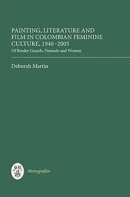 E-Book (pdf) Painting, Literature and Film in Colombian Feminine Culture, 1940-2005 von Deborah Martin