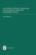 E-Book (pdf) Cultural Capital, Language and National Identity in Imperial Spain von Lucia Binotti