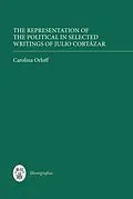 E-Book (pdf) The Representation of the Political in Selected Writings of Julio Cortázar von Carolina Orloff