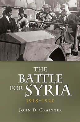 E-Book (epub) The Battle for Syria, 1918-1920 von John D Grainger