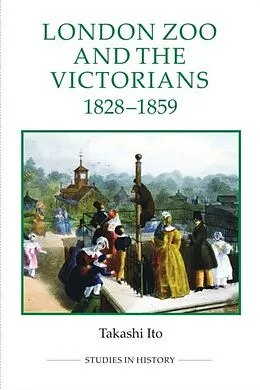 E-Book (pdf) London Zoo and the Victorians, 1828-1859 von Takashi Ito