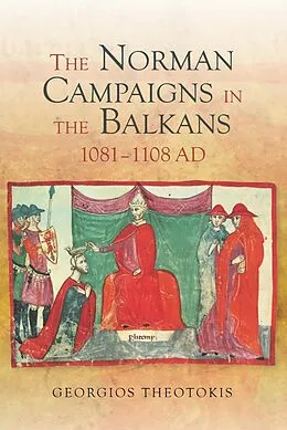 E-Book (pdf) The Norman Campaigns in the Balkans, 1081-1108 von Georgios Theotokis