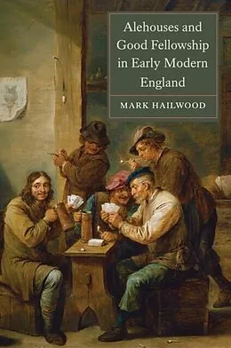 E-Book (pdf) Alehouses and Good Fellowship in Early Modern England von Mark Hailwood