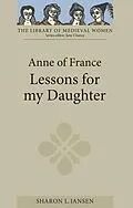 E-Book (epub) Anne of France: Lessons for my Daughter von Sharon L Jansen