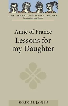 E-Book (epub) Anne of France: Lessons for my Daughter von Sharon L Jansen