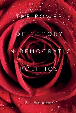 E-Book (epub) The Power of Memory in Democratic Politics von P. J. Brendese