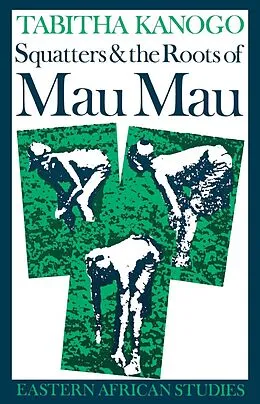 E-Book (epub) Squatters and the Roots of Mau Mau, 1905-63 von Tabitha Kanogo