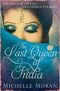 E-Book (epub) The Last Queen Of India von Michelle Moran