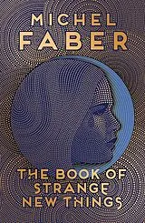 Kartonierter Einband The Book of Strange New Things von Michel Faber