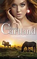 E-Book (epub) 47. Geliebte Lady von Barbara Cartland