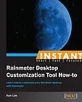 E-Book (pdf) Instant Rainmeter Desktop Customization Tool How-to von Ken Lim